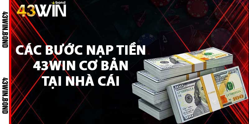 Các bước nạp tiền 43win cơ bản tại nhà cái