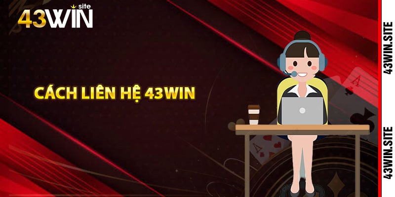 Cách liên hệ 43Win nhận phải hồi nhanh chóng