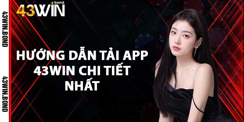 Hướng dẫn tải app 43win chi tiết nhất